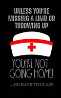 Unless You're Missing A Limb Or Throwing Up You're Not Going Home! ...Go Back To Class Journal