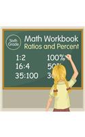 Sixth Grade Math Workbook: Ratios and Percent