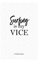 Surfing Is My Vice: A 6x9 Inch Matte Softcover QuoteJournal Notebook Diary With A Bold Text Font Cover Slogan and 120 Blank Lined Pages