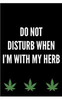 Do Not Disturb When I'm With My Herb