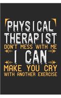 Physical Therapist. Don't mess with me, I can make you cry with another exercise: Notebook A5 Size, 6x9 inches, 120 dot grid dotted Pages, Physiotherapist PT Physical Therapist Funny Saying