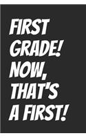 First grade! Now, That's A First!: Back To School Blank Lined Notebook