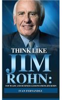 Think Like Jim Rohn: Top 30 Life and Business Lessons from Jim Rohn