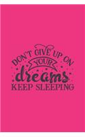 Don't Give Up On Your Dreams Keep Sleeping