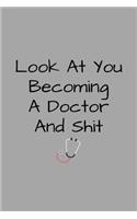 Look At You Becoming A Doctor And Shit