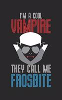 I'm a cool Vampire They call me Frosbite: Halloween blank journal pages for all horror fans - 120 pages for vampires, ghouls, witches and zombies - 6x9" inches
