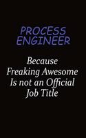 Process Engineer Because Freaking Awesome Is Not An Official Job Title: Career journal, notebook and writing journal for encouraging men, women and kids. A framework for building your career.