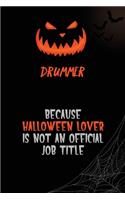 Drummer Because Halloween Lover Is Not An Official Job Title: 6x9 120 Pages Halloween Special Pumpkin Jack O'Lantern Blank Lined Paper Notebook Journal