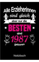 Alle Erzieherinnen sind gleich aber nur die besten sind 1987 geboren: A5 Notizbuch für alle Erzieherinnen - Liniert 120 Seiten - Geschenk zum Geburtstag - Weihnachten - Muttertag - Ostern - Namenstag - ...oder für jede
