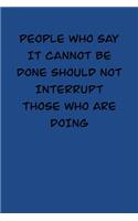 People who say it cannot be done should not interrupt those who are doing: 6x9 Journal