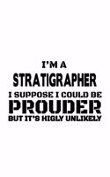 I'm A Stratigrapher I Suppose I Could Be Prouder But It's Highly Unlikely