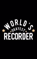 World's Okayest Recorder: Nice Notebook for Recorder - Funny Christmas Gift Idea for Recorder - Recorder Journal - 100 pages 6x9 inches
