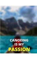 Canoeing Is My Passion: Notebook: Amazing Notebook/Journal - Perfectly Sized 8.5x11 - 100 Pages