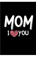 Mom I Love You