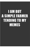 I Am But A Simple Farmer Tending To My Memes Notebook: Lined Journal, 120 Pages, 6 x 9, Affordable Gift Journal Matte Finish