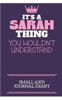 It's A Sarah Thing You Wouldn't Understand Small (6x9) Journal/Diary