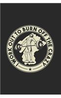 I Work Out To Burn Off The Crazy