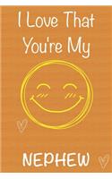 I Love That You're My Nephew: Gift Book For Nephew, Christmas Gift Book, Father's Day Gifts, Birthday Gifts For Nephew, Men's Day Gifts, Memory Journal & Beautifull lined pages N