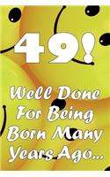 49 Well Done For Being Born Many Years Ago...