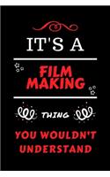 It's A Film Making Thing You Wouldn't Understand: Perfect Film Making Gag Gift - Blank Lined Notebook Journal - 100 Pages 6 x 9 Format - Office Humour and Banter - Girls Boys Night Out - Birthday- H