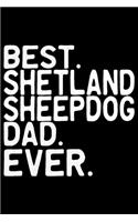 Best Shetland Sheepdog Dad Ever: Sheltie Dad Journal Notebook - Shetland Sheepdog Dog Journal Notebook - Sheltie Lover Gifts - Shetland Sheepdog Owner Gifts. 6 x 9 in 120 pages