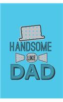 Handsome Like Dad