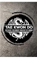 Tae Kwon Do Because You Might Run Out of Ammo