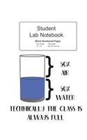 Student Science Lab Notebook Technically The Glass Is Always Full