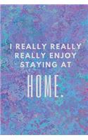 I Really Really Really Enjoy Staying at Home: Blank Lined Journal, Journal for Affirmations, Affirmations Journal for Women, 6 X 9 Inches, White Paper, Purple & Blue Journal