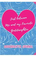 Just between Me and my Favorite Goddaughter: Blank Lined Journals for Goddaughter (6"x9") for family Keepsakes, Gifts (Funny, Asking and Gag) for Goddaughters, Godmother and Godfather
