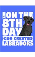 And On The 8th Day God Created Labradors
