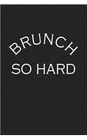Brunch So Hard: A 6x9 Inch Matte Softcover Journal Notebook with 120 Blank Lined Pages and a Funny Foodie Cover Slogan