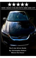 How I Made $100,000 with Uber and Lyft: The 5 Star Driver Guide