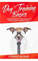 Dog Training Basics: Understanding Puppy Behavior and Raising a Perfect Dog(Overcoming the Fear of Dogs and Dog Training)