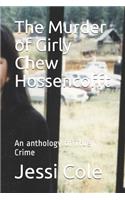 The Murder of Girly Chew Hossencofft: An anthology of True Crime