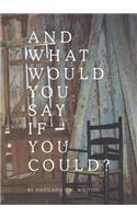 And What Would You Say If You Could?
