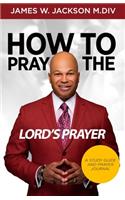How to Pray the Lord's Prayer