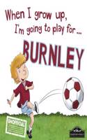 Burnley When I Grow Up Play For