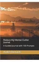 Reduce My Mental Clutter Journal: A Guided Journal with 100 Prompts