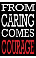 From Caring Comes Courage: Caregiver Journal Notebook Inspirational Quote Diary Great Gift Idea for Caregivers (Blank Lined Journal 6