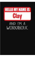 Hello My Name Is Clay: And I'm a Workaholic Lined Journal College Ruled Notebook Composition Book Diary