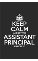 Keep Calm and Let the Assistant Principal Handle It: 6x9 Notebook/Journal, Ruled, 110 Pages