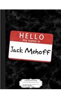 Hello My Name Is Jack Mehoff Composition Notebook: College Ruled 93/4 X 71/2 100 Sheets 200 Pages for Writing