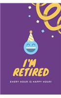 I'm Retired Every Hour Is Happy Hour