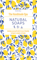 The Handmade Spa: Natural Soaps: Indulge Yourself with 16 ECO-Friendly Recipes to Make at Home(The Handmade Spa)