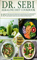 Dr. SEBI ALKALINE DIET COOKBOOK: 115 Easy and Tasty Plant-Based Recipes and Smoothies with Alfredo Bowman (Dr. Sebi) APPROVED Electric Food to Prevent Diseases, Lower Blood Pressure
