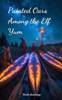 Painted Oars Among the Elf Yum
