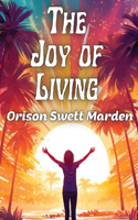 Joy of Living: The Secret of Finding and Keeping Happiness in Your Life