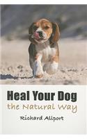 Heal Your Dog the Natural Way