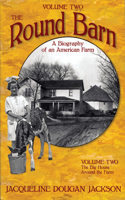 Round Barn, a Biography of an American Farm, Volume Two